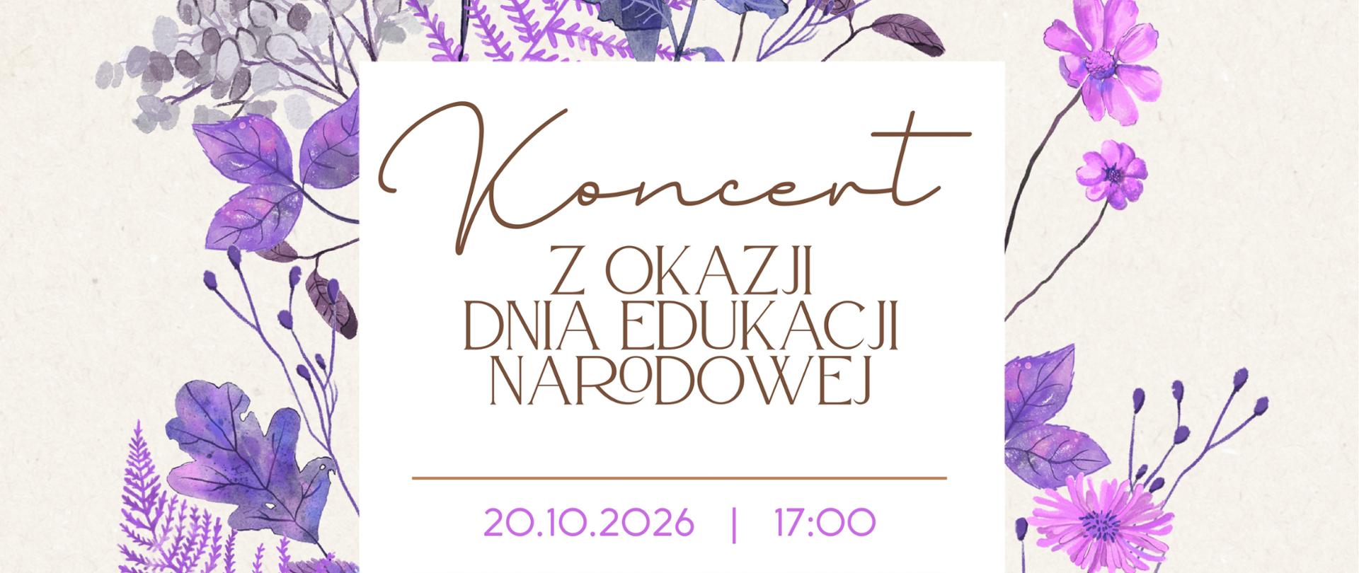 Plakat na jasno fioletowym tle z grafikami przedstawiającymi kwiaty w różnych odcieniach fioletu i granatu. W górnym prawym narożniku znajduje się tekst: "Państwowa Szkoła Muzyczna I stopnia im. Witolda Lutosławskiego w Nowym Tomyślu zaprasza na". Pośrodku plakatu znajduje się pole z białym tłem, a w nim znajduje się napis: "Koncert z okazji Dnia Edukacji Narodowej; 20.10.2026 / 17:00 Sala widowiskowa Nowotomyskiego Ośrodka Kultury, ul. Tysiąclecia 3, Nowy Tomyśl". Pośrodku znajduje się grafika przedstawiająca fortepian oraz nuty. 