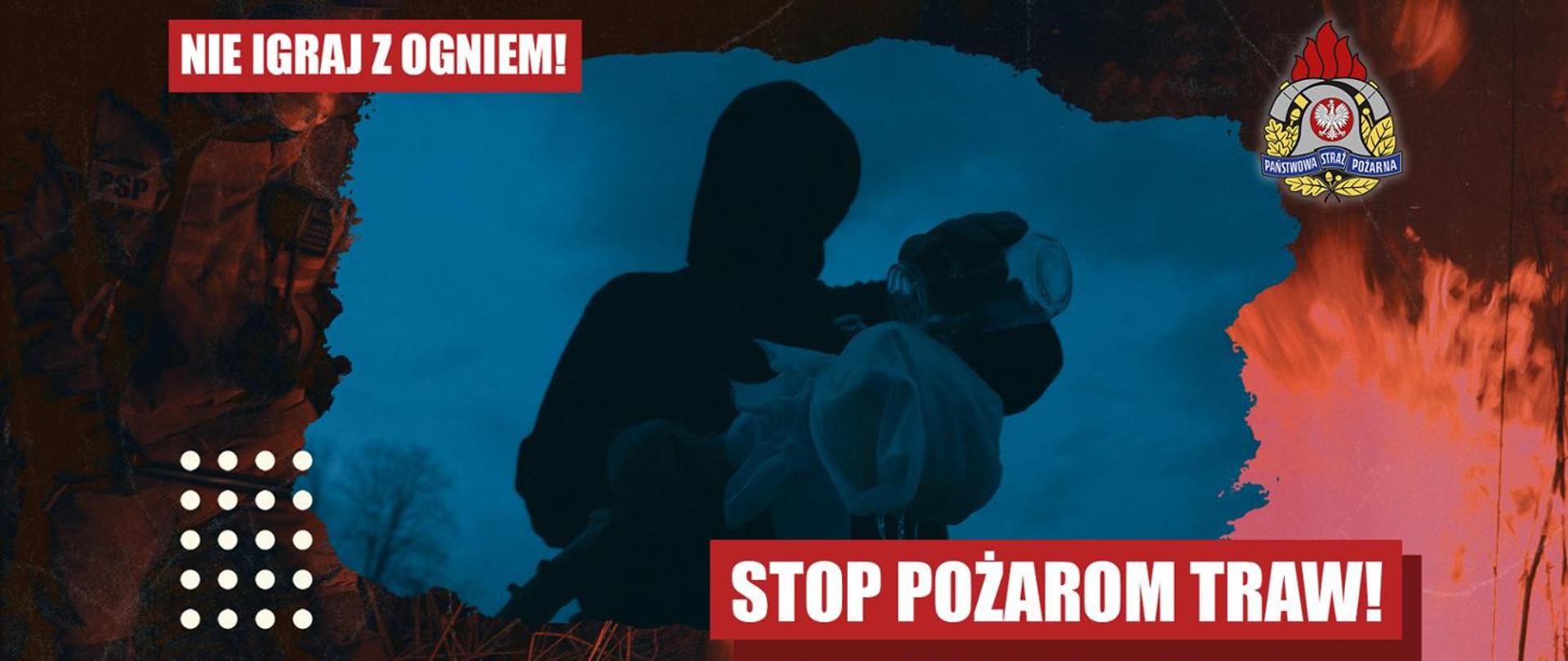 W centralnym miejscu mężczyzna wzniecający pożar trawy, polewa szmatę cieczą ze słoika. W lewym górnym rogu napis Nie igraj z ogniem, w prawym dolnym rogu napis Stop pożarom traw! W prawym górnym rogu logo Państwowej Straży Pożarnej.