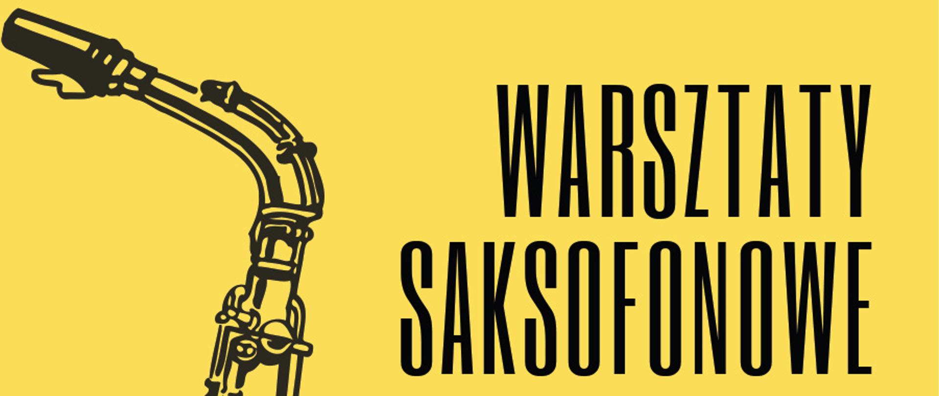 Plakat żółte tło, rysunek saksofonu, tekst Warsztaty saksofonowe poprowadzi doktor Łukasz Nędza Akademia Muzyczna imienia Krzysztofa Pendereckiego w Krakowie, 15 grudnia 2025 roku w godzinach 10.00 do 15.00 Aula Państwowej Szkoły Muzycznej w Limanowej