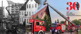 Kolaż złożony z dwóch zdjęć, zdjęcie po lewej jest czarnobiałe i przedstawia pożar budynku sprzed 20 lat, zdjęcie po prawej jest kolorowe i przedstawia pożar kościoła z 2021 roku i nowe pojazdy pożarnicze. W prawym górnym rogu znajduje się logo z okazji trzydziestolecia Państwowej Straży Pożarnej.