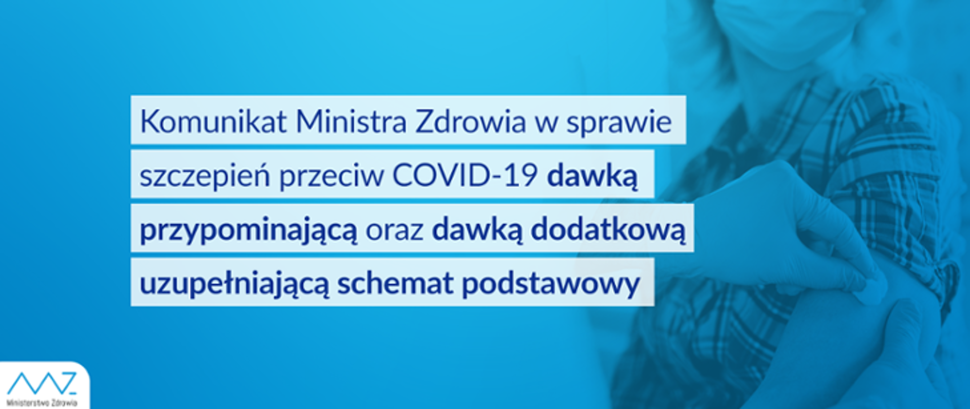 Komunikat MZ w sprawie szczepień przeciwko COVID-19 dawką przypominającą oraz dawką dodatkową uzupełniającą schemat podstawowy 