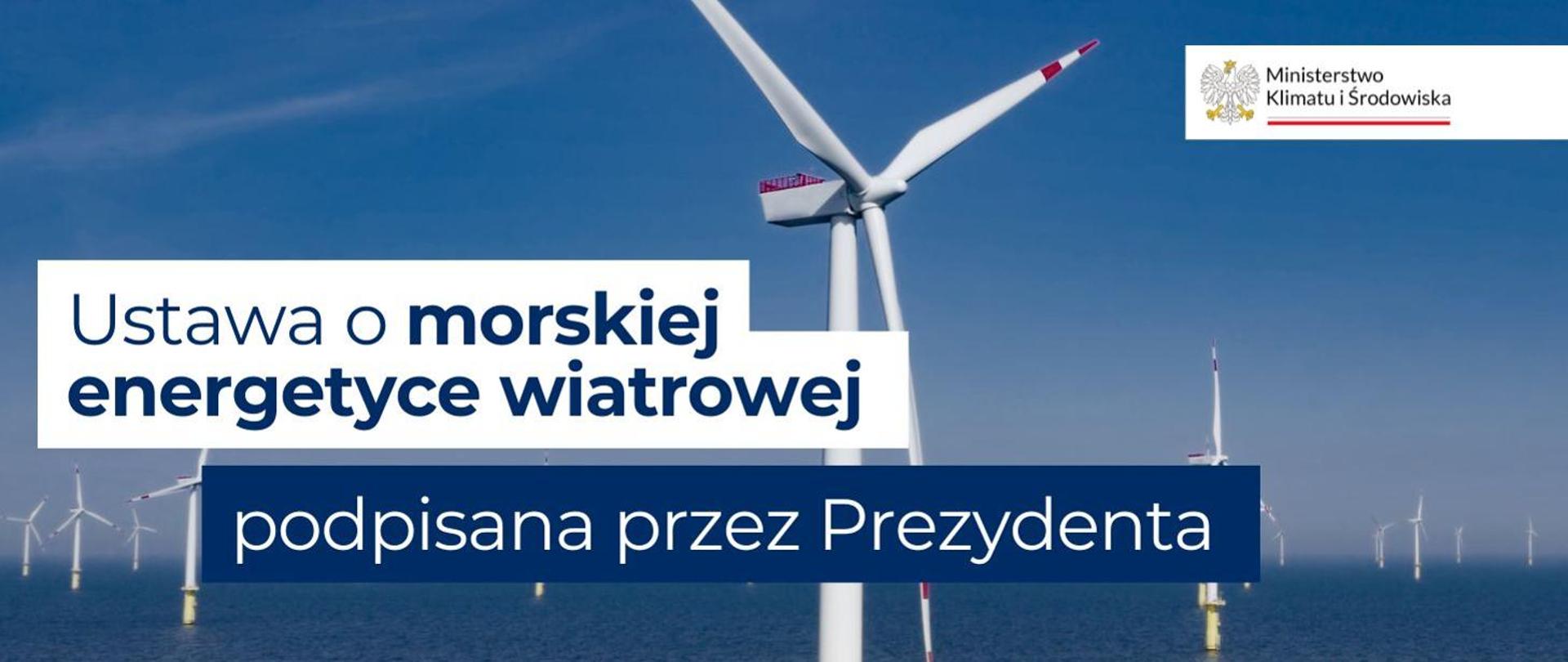 Morskie farmy wiatrowe na tle morza z turbinami wiatrowymi oraz napis: Ustawa o morskiej energetyce wiatrowej podpisana przez Prezydenta, logo Ministerstwa Klimatu i Środowiska.