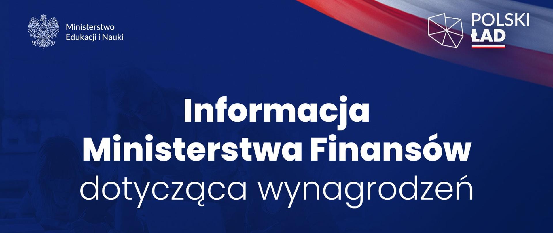 Granatowe tło. Po lewej stronie na górze logotyp Ministerstwa Edukacji i Nauki, po prawej logotyp Polskiego Ładu. Pośrodku napis Informacja Ministerstwa Finansów dotycząca wynagrodzeń. Na dole adres strony internetowej ministerstwa oraz napis #PolskiŁad