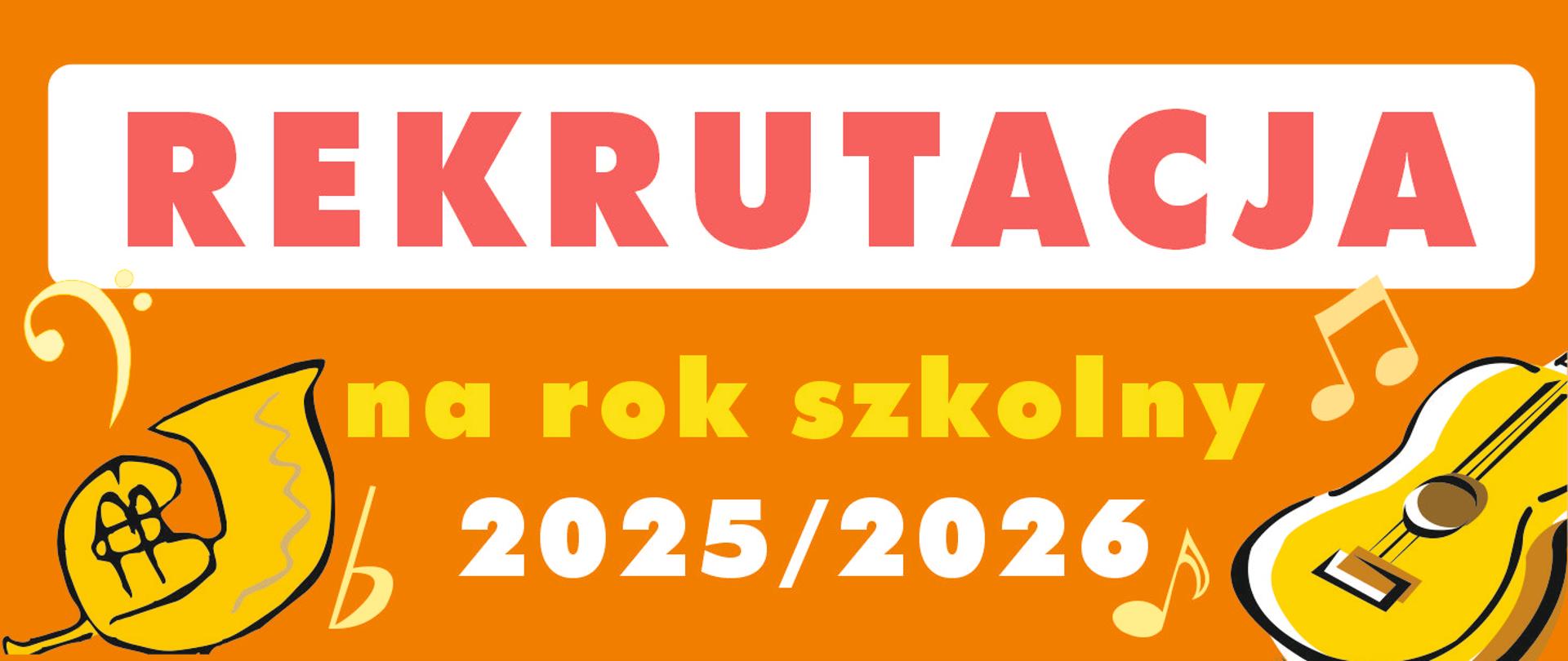 W górnej części, na białym tle czerwony napis "REKRUTACJA". Poniżej na pomarańczowym tle żótło-biały napis "na rok szkolny 2025/2026". Po prawej i lewej stronie rysunki instrumentów muzycznych oraz ikony nut.