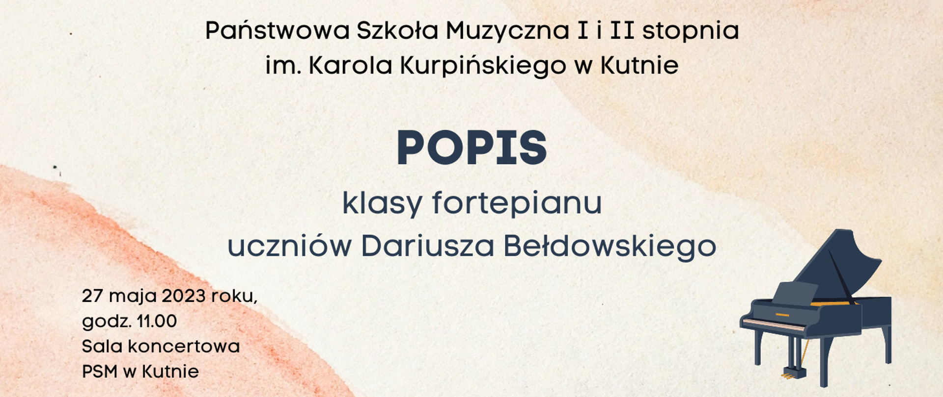 na kremowo - łososiowym tle czarne litery tworzące napis - PSM w Kutnie, popis klasy fortepianu uczniów Dariusza Bełdowskiego, z lewej strony plakatu na dole napis - 27 maja 2023 r., godz. 11.00, sala koncertowa szkoły, z prawej strony, w dolnym rogu plakatu grafika przedstawiająca fortepian 