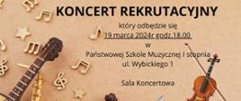 Na tle koloru jasnobrązowego z lewej strony przyklejone drewniane nutki ,gwiazdki i klucze wiolinowe. W dole widoczne instrumenty: od lewej: gitara klasyczna, saksofon altowy, wiolonczela, flet poprzeczny, akordeon, skrzypce i fortepian, a w nagłówku po prawej - trąbka. Od góry tekst: Państwowa Szkoła Muzyczna I stopnia im. Emila Młynarskiego w Augustowie zaprasza na KONCERT REKRUTACYJNY , który odbędzie się 19 marca 2024 o godz. 18.00 w Państwowej Szkole Muzycznej I stopnia , ul. Wybickiego 1 , Sala Koncertowa.