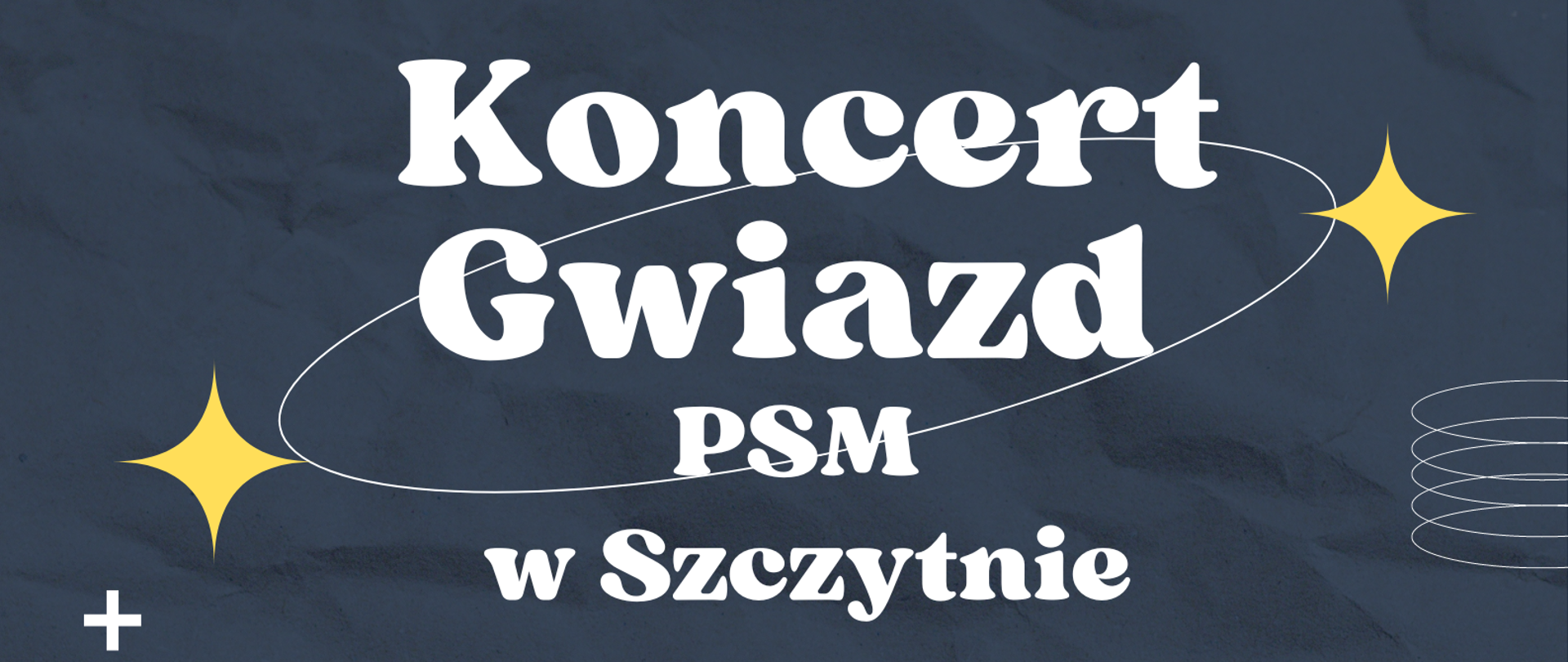 Na granatowym tle znajduje się napis Koncert Gwiazd PSM w Szczytnie, w którym wystąpią: chór szkolny, big band oraz zespół smyczkowy dnia 17 czerwca o godzinie 18:00 w sali koncertowej Szkoły.