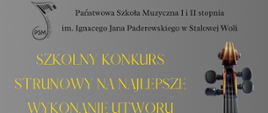 Plakat informujący o szkolnym konkursie, na szarym tle w górnej części logo szkoły - czarna nutka oraz nazwa szkoły, poniżej nazwa konkursu oraz data i godzina konkursu, W prawej części plakatu grafika przedstawiająca skrzypce. W części centralnej zdjęcie - grafika przedstawiająca uczniów grających na skrzypcach. 