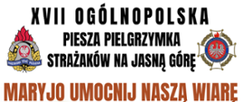 Plakat opisujący XVII Ogólnopolską pieszą pielgrzymkę strażaków na Jasną Górę w dniach 5-14 sierpnia 2023r. W dolnej części plakatu podane są dane kontaktowe do organizatorów pielgrzymki tj. ks. Paweł Samborski tel. 882 998 456 oraz kwatermistrza pielgrzymki bryg. Anny Zielińskiej tel. 509 190 793.