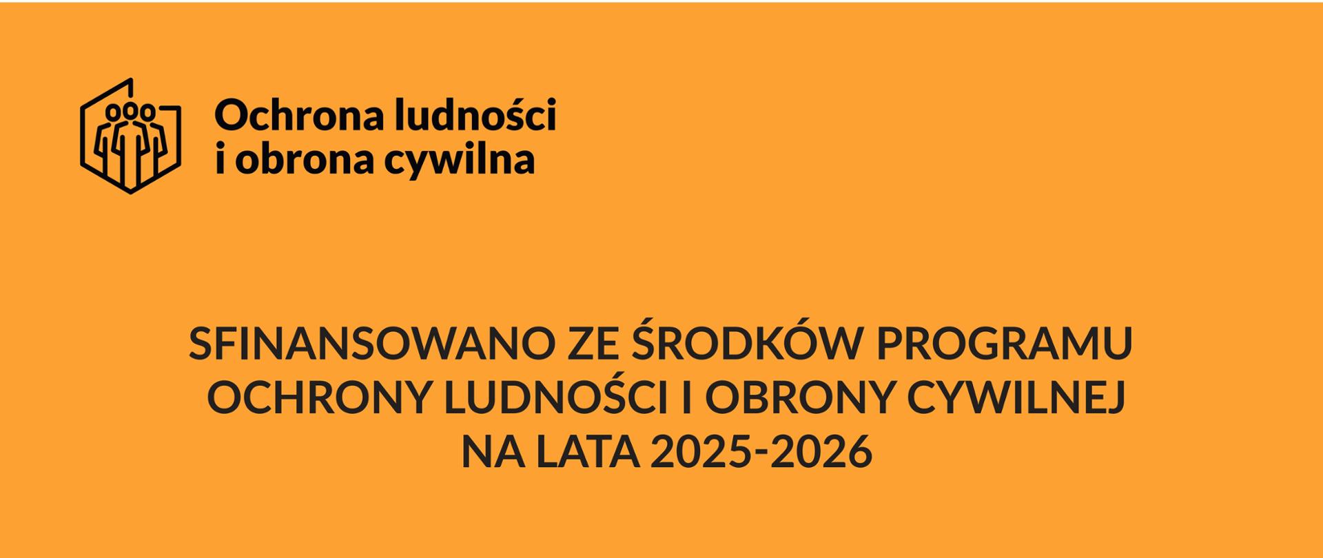 baner informacyjny w języku polskim. W górnej części, na pomarańczowym tle, widnieje tekst: "Sfinansowano ze środków Programu Ochrony Ludności i Obrony Cywilnej na lata 2025-2026". W lewym górnym rogu znajduje się logo z napisem "Ochrona ludności i obrona cywilna". W dolnej, białej części, po lewej stronie umieszczone jest logo i nazwa "Ministerstwo Spraw Wewnętrznych i Administracji", a po prawej ponownie logo i tekst "Ochrona ludności i obrona cywilna"
