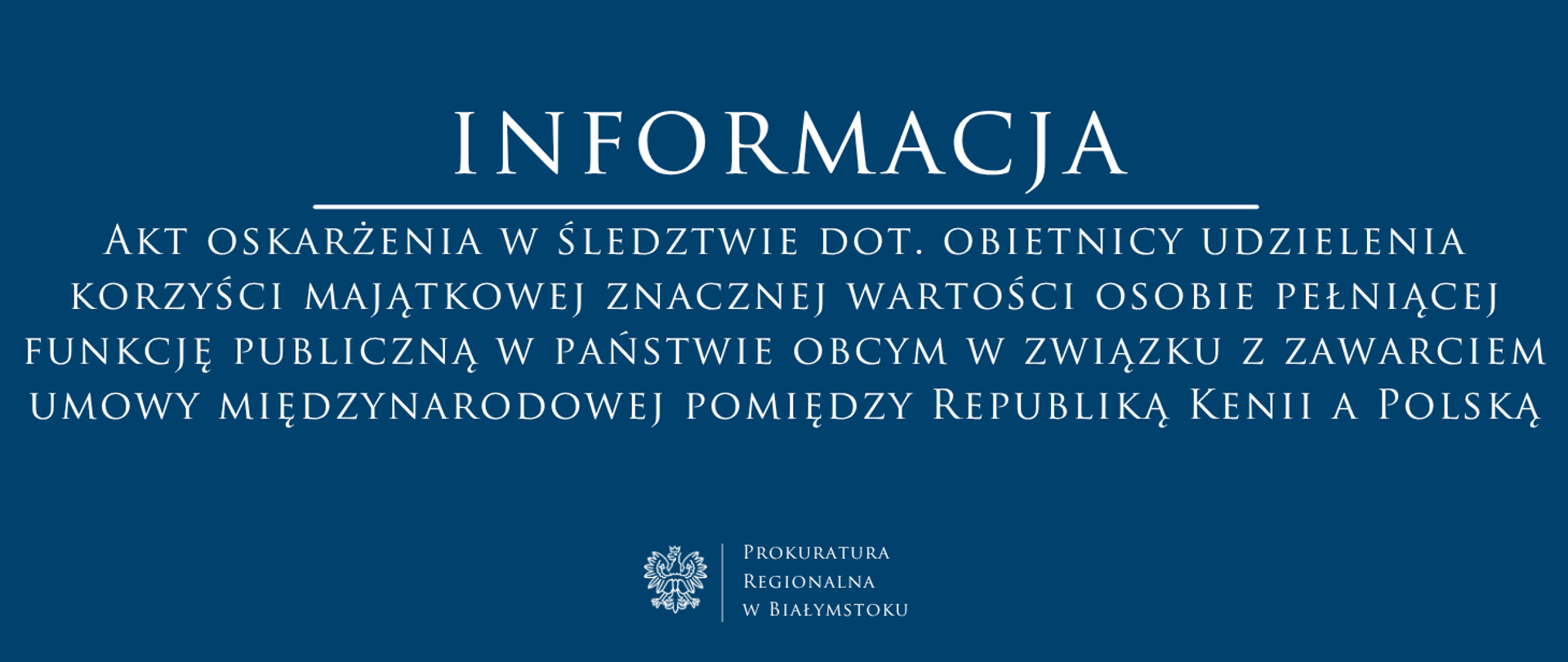 Informacja Prokuratury Regionalnej w Białymstoku o akcie oskarżenia w śledztwie dotyczącym obietnicy korzyści majątkowej w związku z umową międzynarodową pomiędzy Kenią a Polską.