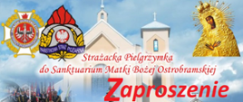 Zaproszenie na pielgrzymkę strażacką strażaków powiatu skarżyskiego do Sanktuarium Matki Boskiej Ostrobramskiej