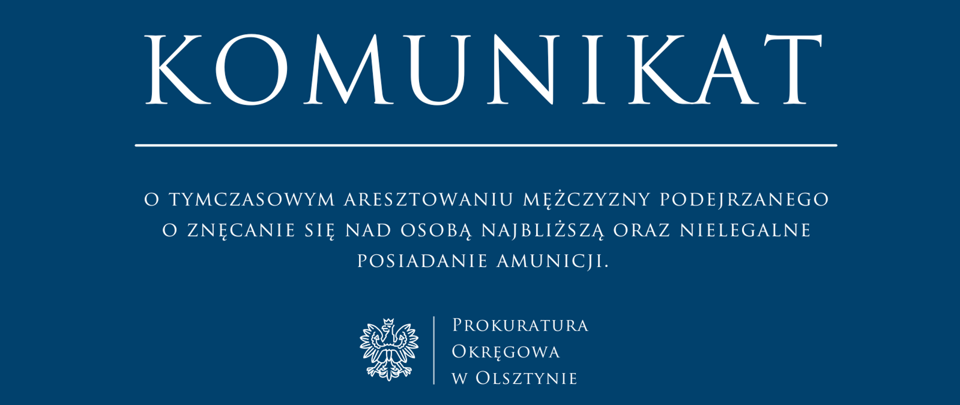 Komunikat o tymczasowym aresztowaniu mężczyzny podejrzanego o znęcanie się nad osobą najbliższą oraz nielegalne posiadanie amunicji. 