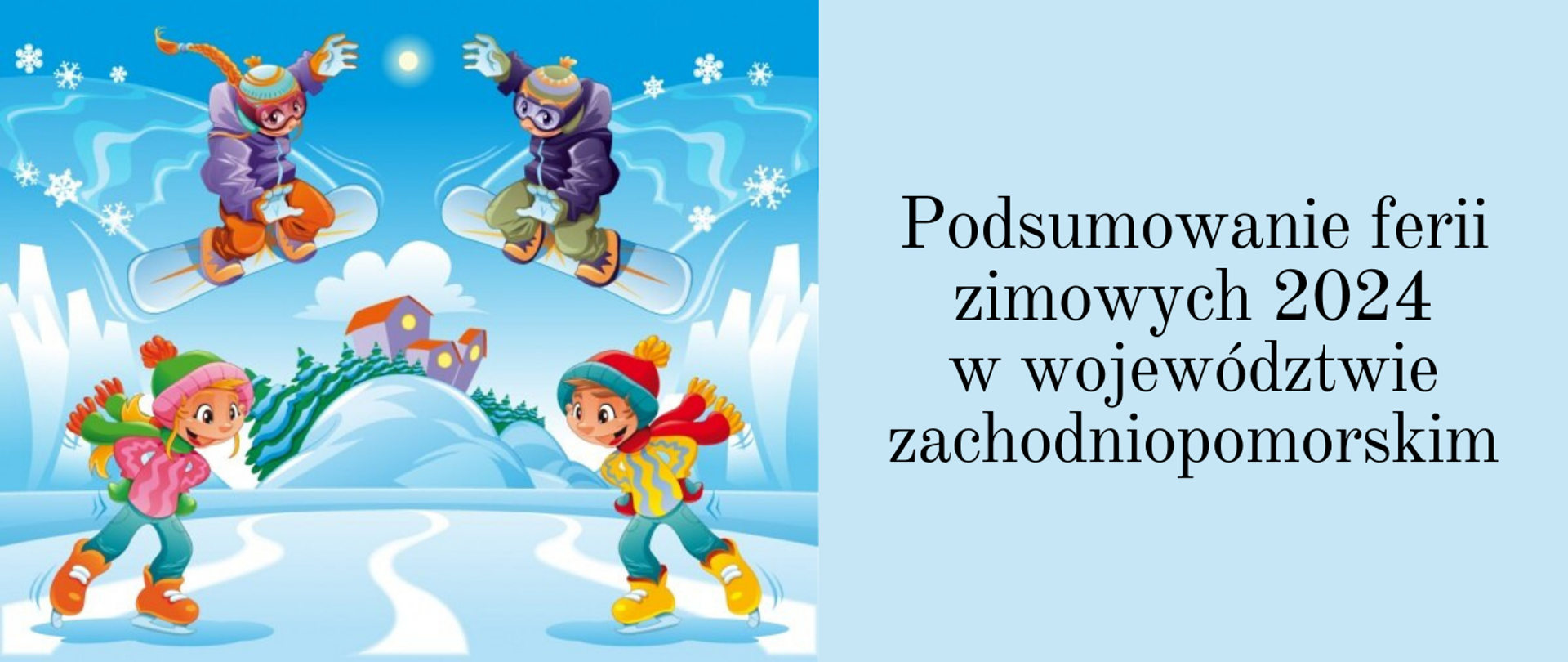 grafika przedstawia dwoje dzieci skaczących na snowboardzie oraz dwoje dzieci jeżdżących na łyżwach, w tle widać dom na górce. Po prawej stronie widnieje napis: „Podsumowanie ferii zimowych 2024 w województwie zachodniopomorskim”.
