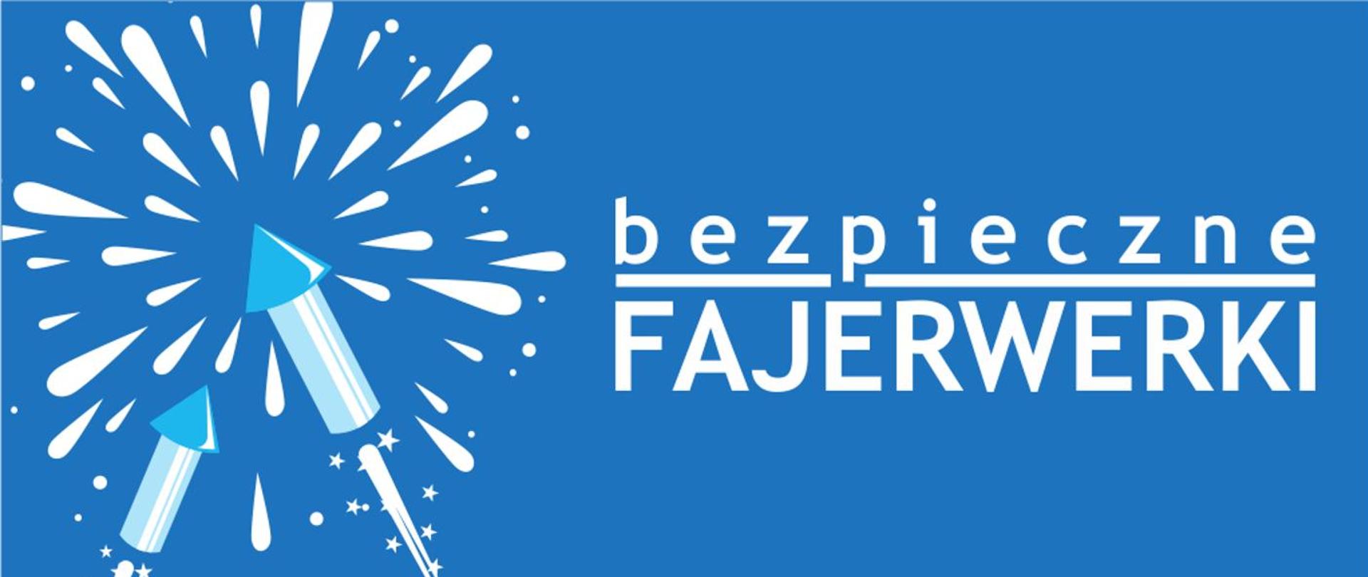Rysunek na niebieskim tle. Po lewej stronie narysowane są wybuchające fajerwerki. Po prawej stronie napis bezpieczne fajerwerki. Rysunki i napisy są białe.