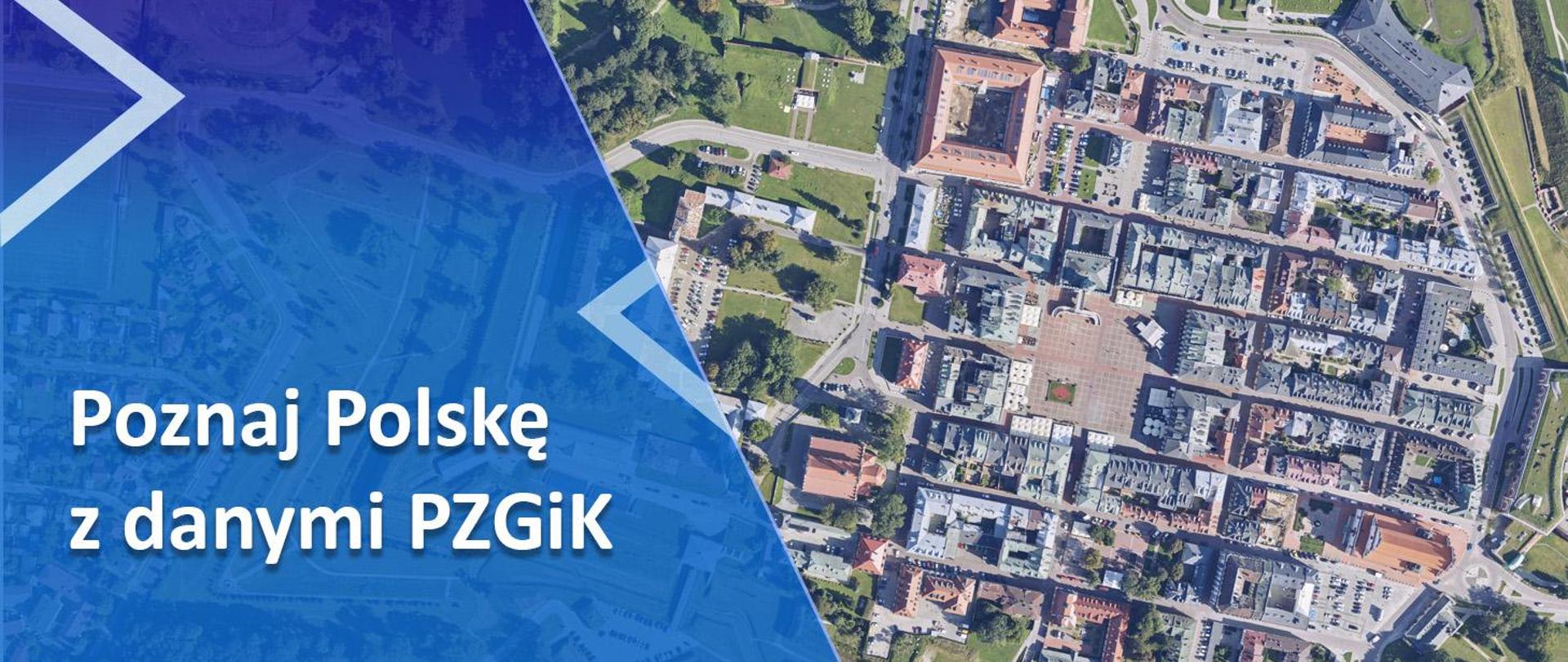 grafika z napisem "Poznaj Polskę z danymi PZGiK" i zdjęciem z PZGiK przedstawiającym Zamość