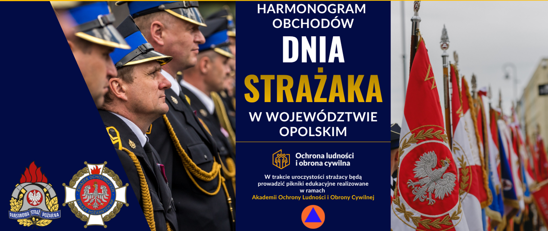 Grafika promocyjna z harmonogramem obchodów Dnia Strażaka w województwie opolskim. Po lewej stronie stoi w szeregu kilku strażaków w galowych mundurach, w czapkach z daszkiem i złotymi elementami. Pod nimi znajdują się dwa oficjalne emblematy: Państwowej Straży Pożarnej oraz Związku Ochotniczych Straży Pożarnych RP. Po prawej stronie widoczne są czerwone i biało‑czerwone sztandary z wizerunkiem orła. W centralnej części umieszczono tekst o harmonogramie uroczystości oraz informacji, że podczas wydarzenia strażacy poprowadzą pikniki edukacyjne w ramach Akademii Ochrony Ludności i Obrony Cywilnej.