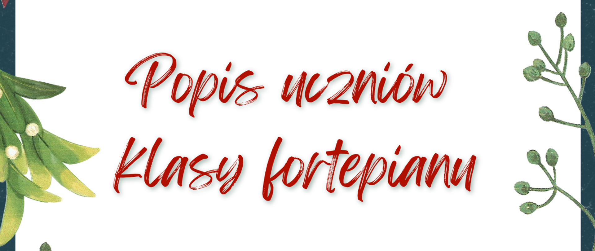 Plakat informujący o popisie klasowym uczniów klasy fortepianu p. Agnieszki Pawłowskiej w dniu 22 grudnia 2022 r. o godzinie 16:30. Plakat przedstawia tło ze świątecznymi grafikami roślin, na dole strony grafika dziewczynki grającej na fortepianie.