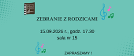 Na zielonym tle w lewym górnym rogu logo szkoły. Pośrodku tekst: zebranie z rodzicami, data: 15.09.2026 r., godz. 17.30, sala - 15. W tle klucz wiolinowy i nutki.