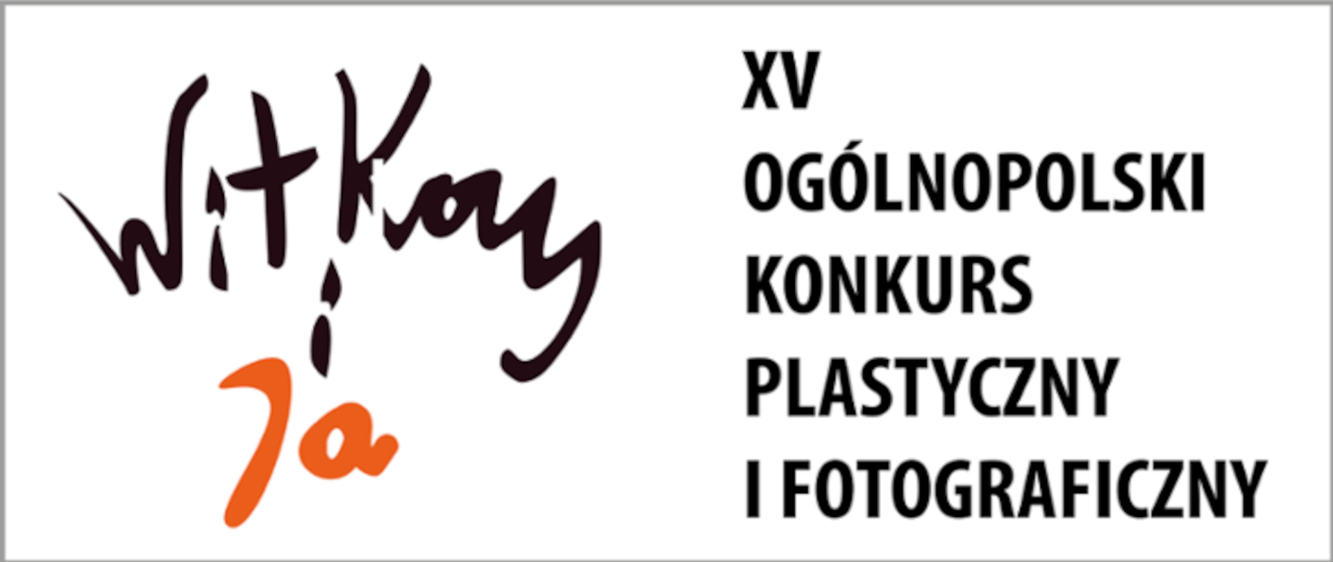 Na białym tle z lewej napis Witkacy i ja, z prawej napis XV Ogólnopolski Konkurs Plastyczny i Fotograficzny