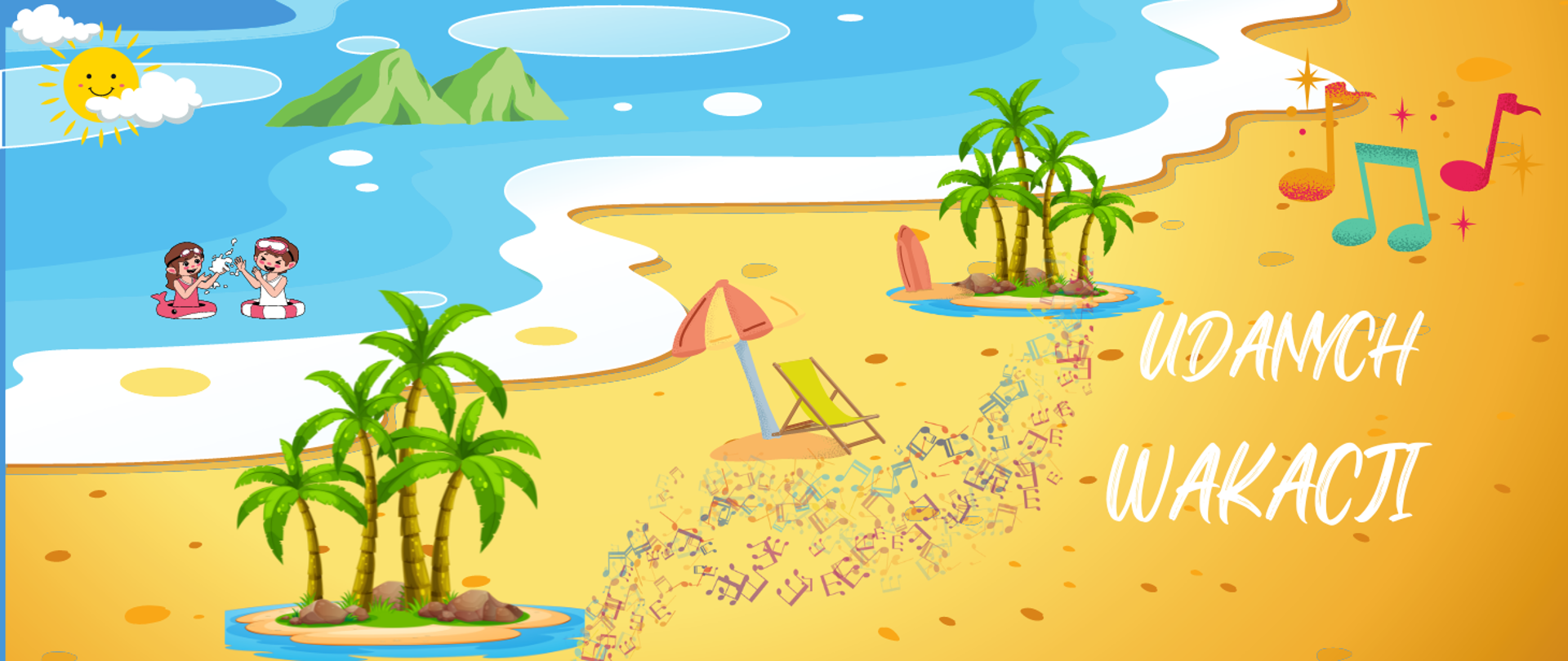 Baner na którym w obrazkowy graficzny sposób ukazano plażę i morze - po przekątnej lewa część przedstawia morze, a prawa plażę. W górnym lewym rogu słońce z dwiema chmurkami na tle morza oraz grafika dwójki dzieci z kółkami chlapiących się w morzu. Na morzu dwie zielone góry. Na dole z lewej strony widoczne cztery palmy, obok leżak z parasolem, dalej kolejne cztery palmy i kawałek czerwonej deski surfingowej. Na piasku widoczne kolorowe grafiki nut. Z prawej strony napis UDANYCH WAKACJI.