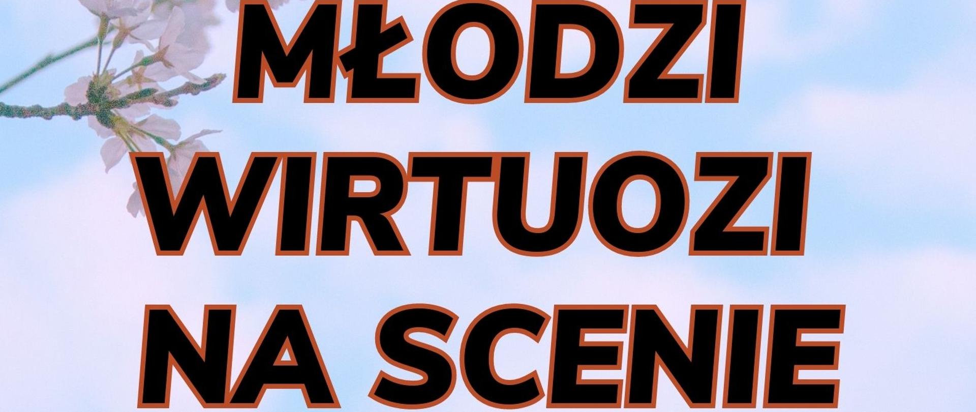 Plakat z wydarzeniem - Koncert z cyklu MŁODZI WIRTUOZI NA SCENIE który odbędzie się 12 maja 2023r. o godz. 17:00 w auli ZPSM w Dębicy, na plakacie umieszczono błękitne tło z bladoróżowymi chmurami, w lewej górnej części znajdują się trzy szypułki białych kwiatów, na środku czarno-czerwony napis z nazwą koncertu, pod spodem czarnym kolorem napis kto wystąpi na scenie, data i godzina wydarzenia, następnie brązową czcionką kto zaprasza na koncert.

