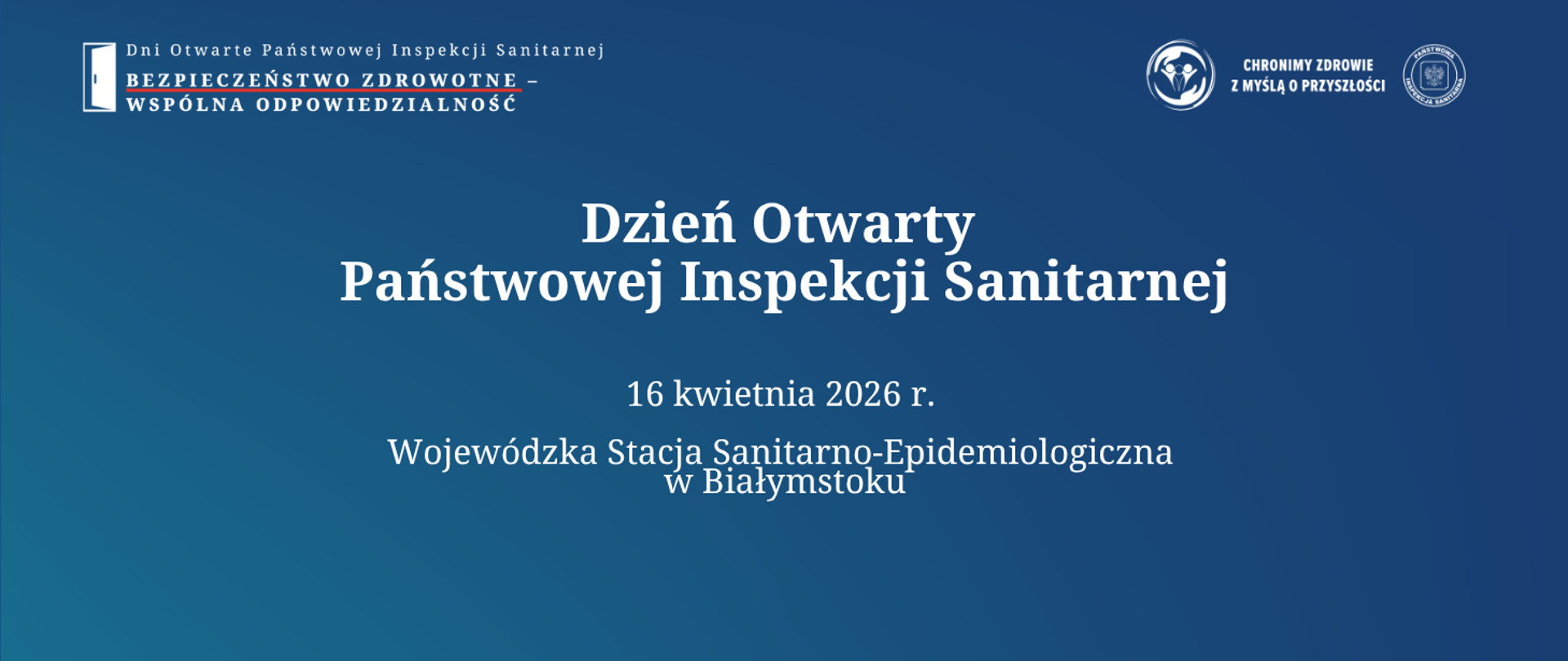 Grafika informacyjna na granatowym tle. Na środku biały napis: „Dzień Otwarty Państwowej Inspekcji Sanitarnej”. Poniżej data: „16 kwietnia 2026 r.” oraz miejsce: „Wojewódzka Stacja Sanitarno‑Epidemiologiczna w Białymstoku”. U góry widoczne hasło „Bezpieczeństwo zdrowotne – wspólna odpowiedzialność” oraz logotypy instytucji sanitarnych. W lewym dolnym rogu informacja o organizatorach: Wojewódzka i Powiatowa Stacja Sanitarno‑Epidemiologiczna w Białymstoku.