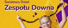 Na żółtym tle umieszczono napis "Światowy Dzień Zespołu Downa" poniżej zdjęcie uśmiechniętej dziewczynki w okularach trzymającej warkocze na tle żółto-fioletowej wstęgi. W dolnej części umieszczono napis "Widzimy Was wspieramy i doceniamy!". W prawym dolnym rogu umieszczono logo Ministerstwa Zdrowia oraz Państwowej Inspekcji Sanitarnej. 