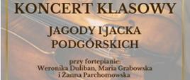 Plakat z wydarzeniem - Koncertem klasowym Jagody i Jacka Podgórskich, który odbędzie się 27 maja 2024r. o godz. 18:00 w auli ZPSM w Dębicy; przy fortepianie Weronika Duliban, Maria Grabowska oraz Żanna Parchomowska; napisy na plakacie są w kolorze brązowym, na rozmytym tle plakatu umieszczono obraz z leżącymi skrzypcami i wiolonczelą a całość otoczone jest złotą podwójną ramką