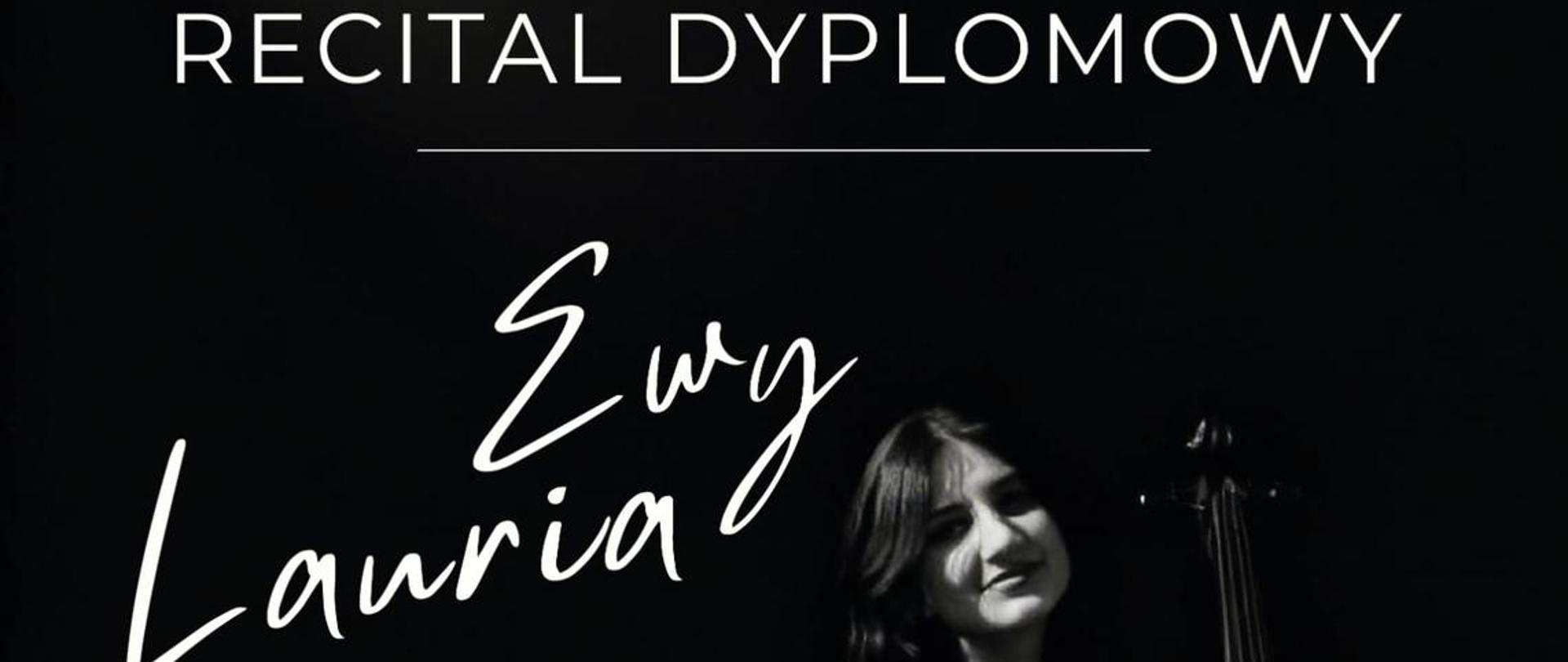 Plakat z wydarzeniem - Recital Dyplomowy Ewy Lauria, który odbędzie się 27 kwietnia 2026r. o godz. 18:00 w auli ZPSm w Dębicy; na plakacie widnieje informacja dodatkowa tj. że Laura jest uczennicą klasy wiolonczeli Pani Renaty Kawałek, przy fortepianie towarzyszyć będzie Pani Żanna Parchomowska, gościnnie z nią wystąpią Karol Cieśla, Joanna Świerk, Julia Rucińska, Antoni Żurek i Miłosz Czeluśniak; tło plakatu czarne, napisy białe, na plakacie zostało umieszczone zdjęcie uczennicy siedzącej na schodach i trzymającej wiolonczelę