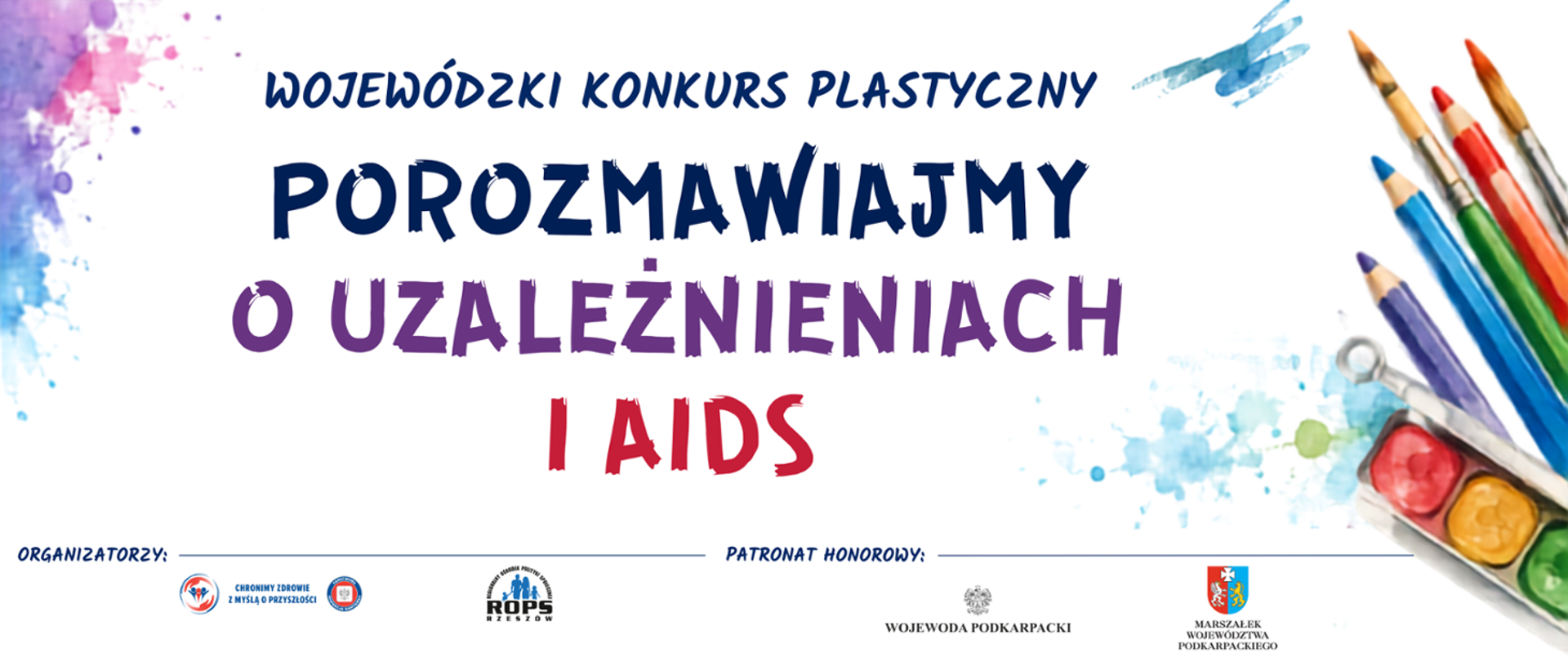 Grafika promująca Wojewódzki Konkurs Plastyczny „POROZMAWIAJMY O UZALEŻNIENIACH I AIDS”. Na białym tle z kolorowymi plamami farb i przyborami malarskimi znajduje się duży tytuł wydarzenia. Na dole umieszczono logotypy organizatorów (GIS, ROPS Rzeszów) oraz patronów honorowych (Wojewoda Podkarpacki, Marszałek Województwa Podkarpackiego).