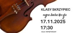 Plakat informacyjny dotyczący popisu klasy skrzypiec mgr Jacka Heczko odbywającego się w dniu 17.11.2025 o godz. 17.30.