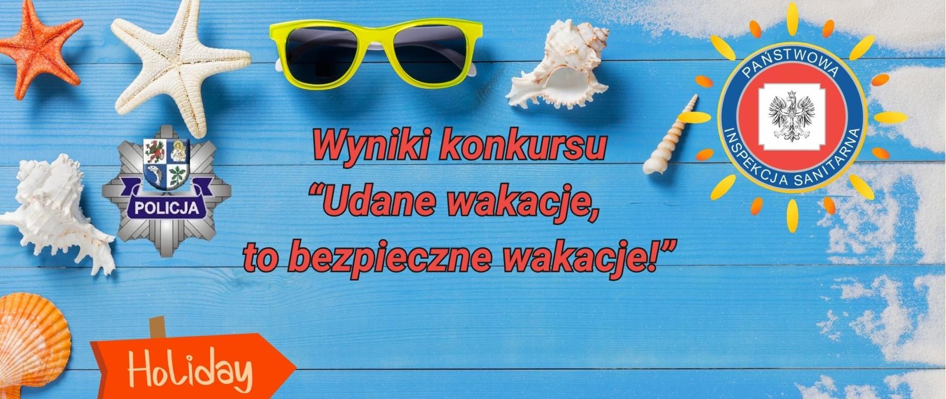 Grafika na niebieskim tle "Wyniki konkursu Udane wakacje, to bpzieczne wakacje!". Po prawej stronie na górze logo Państwowej Inspekcji Sanitarnej , po lewej stronie logo Policji w otoczeniu muszelek. 