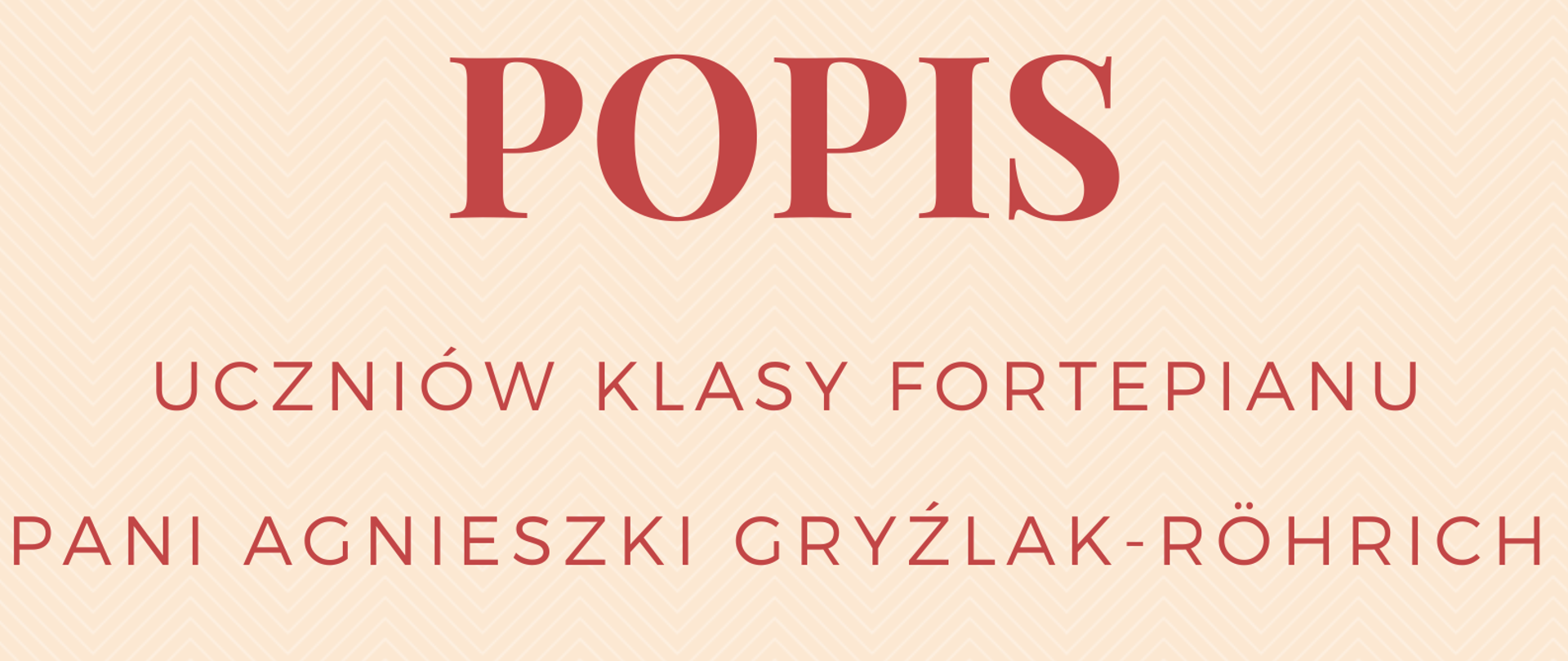 Plakat na beżowym tle napis popis uczniów klasy fortepianu Pani Agnieszki Gryźlak-Röhrich. Poniżej grafika fortepianu. Na dole strony na czerwonym tle informacje o dacie i godzinie wydarzenia.