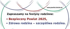 Plakat promujący rodzinne festyny pod hasłem:
„Bezpieczny Powiat 2025”,
„Zdrowa rodzina – szczęśliwa rodzina”.
Wydarzenie odbędzie się w niedzielę, 15 czerwca 2025 roku na Placu Wolności w Olecku.
Start o godzinie 14:00.
W programie od 14:00 do 16:00:
konkurencje strażackie, policyjne i wojskowe,
pokaz sprzętu wojskowego,
nauka udzielania pierwszej pomocy,
badania profilaktyczne i porady zdrowotne,
wyroby regionalne i produkty pszczelarskie,
wata cukrowa, popcorn,
gry i zabawy dla dzieci.
Od 16:00 do 16:30 – losowanie nagród wśród uczestników festynów.
Hasło zachęcające do udziału: „Zabierz rodzinę, przyjdź i baw się z nami!”
Organizatorzy:
Powiat Olecko, Państwowa Straż Pożarna w Olecku, Komenda Powiatowa Policji w Olecku.
Patroni medialni:
Głos Olecka, Gazeta Olsztyńska, Radio 5.
Na plakacie znajdują się również zdjęcia z poprzednich wydarzeń:
strażacy i prowadzący na scenie,
dzieci uczestniczące w pokazie strażackim,
wozy strażackie ustawione na placu.