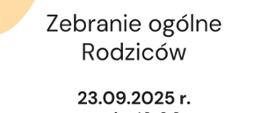 Na białym tle pośrodku tekst: Zebranie ogólne rodziców, data. 23.09.2025 r.