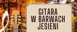 Plakat koncertu „Gitara w barwach jesieni” – jesienny las w tle, gitara oraz informacje o koncercie młodych gitarzystów, który odbędzie się 10 października 2026 r. o godz. 17:00 w Pracowni Ceramicznej „Młyn Gorzanów”. Wstęp wolny.
