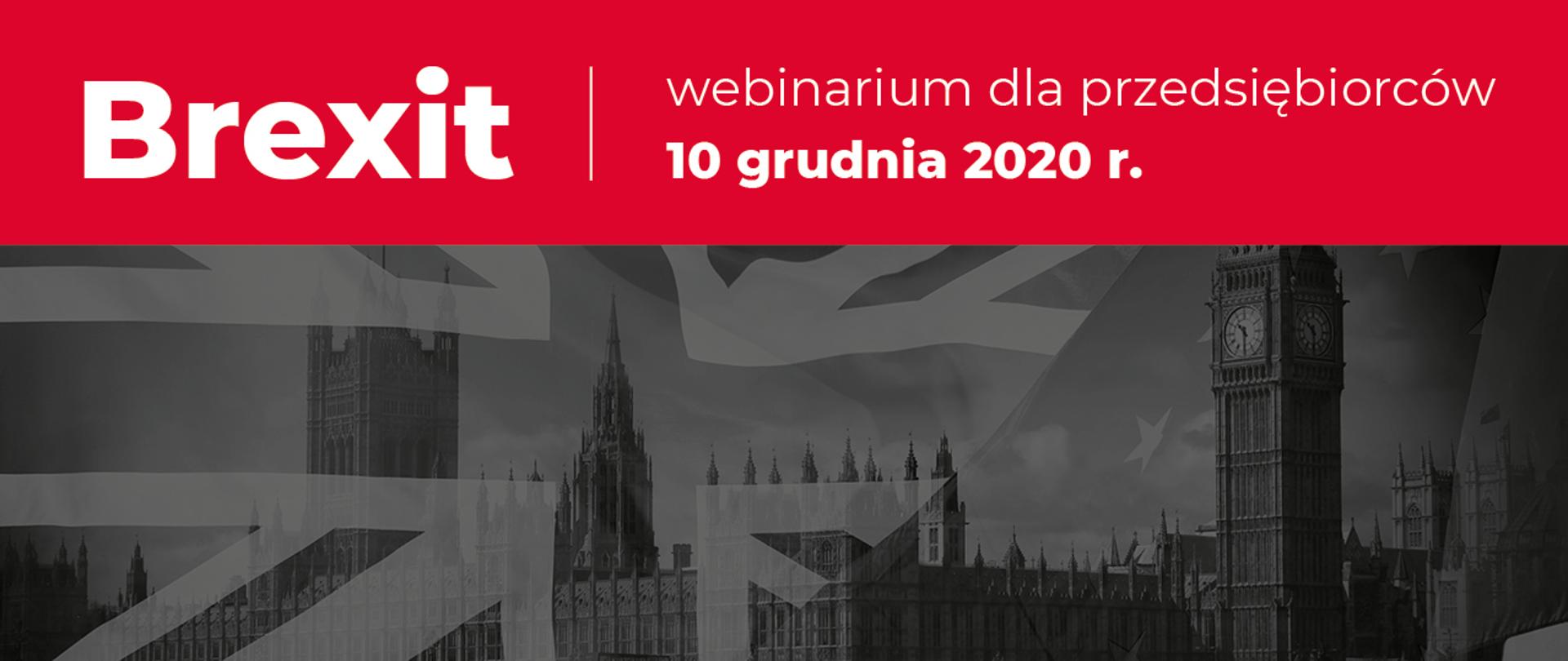 Fragment panoramy Londynu, półprzezroczyste flagi Wielkiej Brytanii i Unii Europejskiej. Napis na czerwonym tle: Brexit – webinarium dla przedsiębiorców 10 grudnia 2020 r.