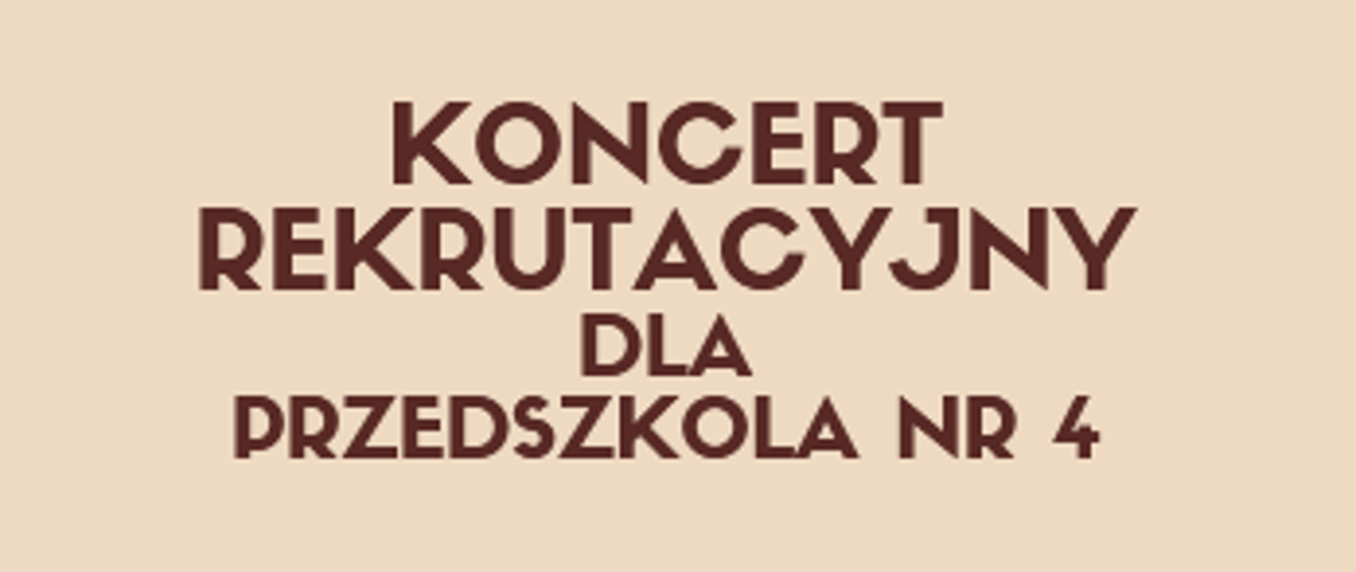 Plakat podzielony na dwie części rozdzielone łukowato zmianą koloru . Górna część kolor ecru, dolna część kolor pomarańczowy.
W górnej część tekst koloru brązowego:
Państwowa Szkoła Muzyczna I stopnia im. Emila Młynarskiego
KONCERT REKRUTACYJNY
dla przedszkola nr 4
12 kwietnia 2023 godzi. 9.15 - Sala Koncertowa.
W dolnej części animowane instrumenty - werbel z pałeczkami, trąbka, grzechotki. Także brązowe nutki - ósemki i szesnastki.