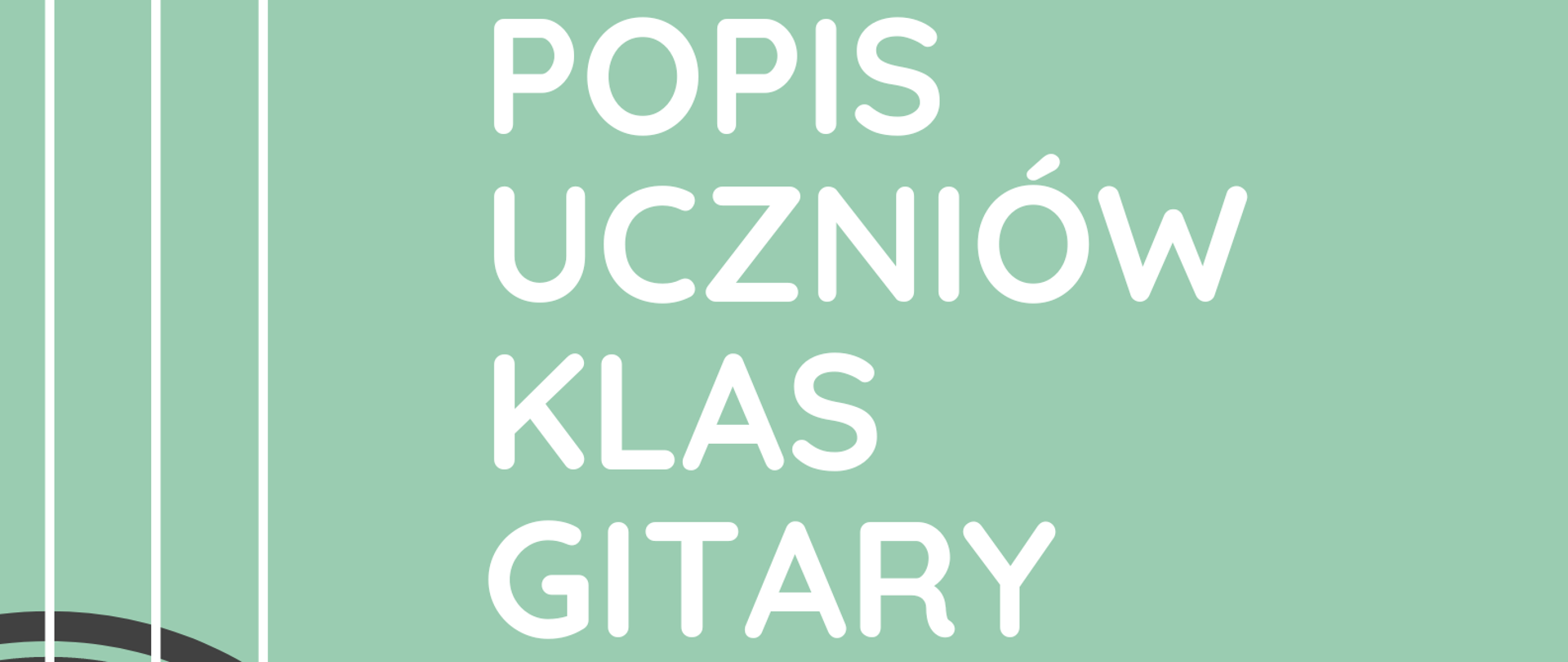 Plakat popisu uczniów klas gitary przed konkursem w Kłodzku. Na zielonym tle po lewej stronie znajduje się graficzne przedstawienie pudła rezonansowego gitary ustawionej pionowo. Po prawej stronie zawarte są informacje o terminie i miejscu popisu. 