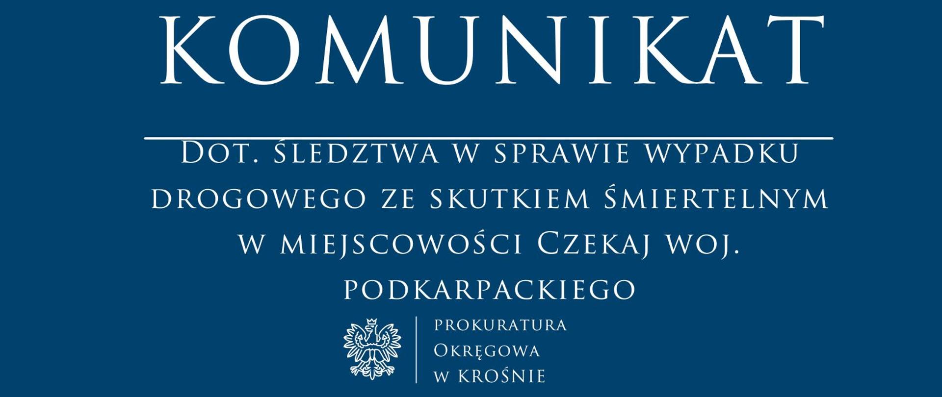Komunikat prasowy dotyczący śledztwa w sprawie wypadku drogowego ze skutkiem śmiertelnym w miejscowości Czekaj woj. podkarpackiego