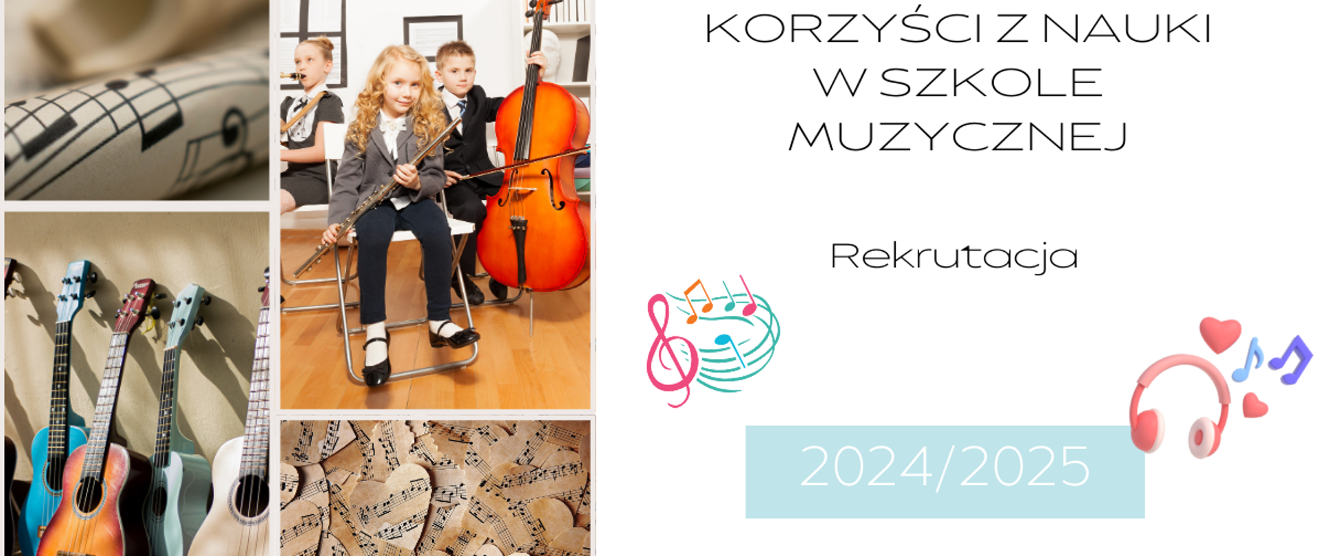 Na białym tle zdjęcia nut w formie serc, zdjęcia instrumentów muzycznych i napis "korzyści z nauki w szole muzycznej - rekrutacja 2024 / 2025