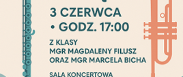 Plakat informacyjny w pastelowych kolorach zapraszający na popis klasy fletu i trąbki. Na jasnym, beżowym tle, po lewej stronie znajduje się duża, stylizowana ilustracja zielonego fletu, a po prawej duża, stylizowana ilustracja brzoskwiniowej trąbki. Poniżej podano datę i godzinę: "3 CZERWCA • GODZ. 17:00". Następnie wymienieni są nauczyciele: "Z KLASY MGR MAGDALENY FILUSZ ORAZ MGR MARCELA BICHA". 