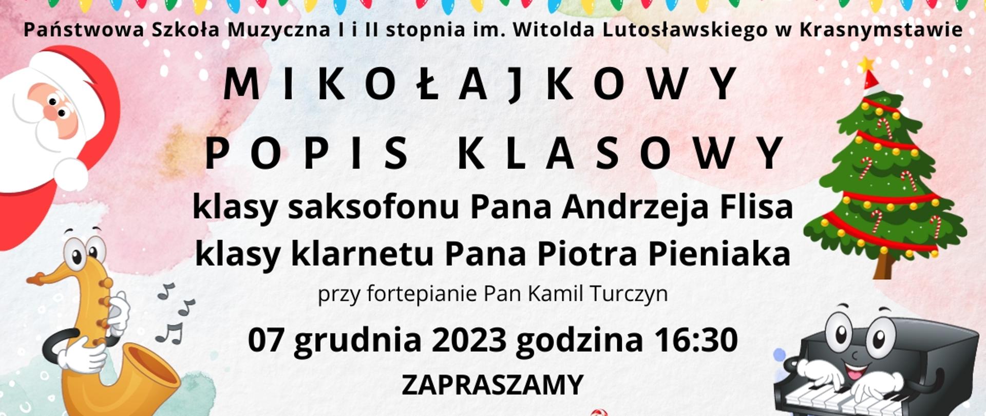 Plakat przedstawia Mikołajkowy Popis Klasowy klasy saksofonu Pana Andrzeja Flisa klasy klarnetu Pana Piotra Pieniaka przy fortepianie Pan Kamil Turczyn 07 grudnia 2023 godz. 16:30 Zapraszamy na białym tle Mikołaj, choinka, saksofon z nutami i fortepian , na dole kolorowe prezenty