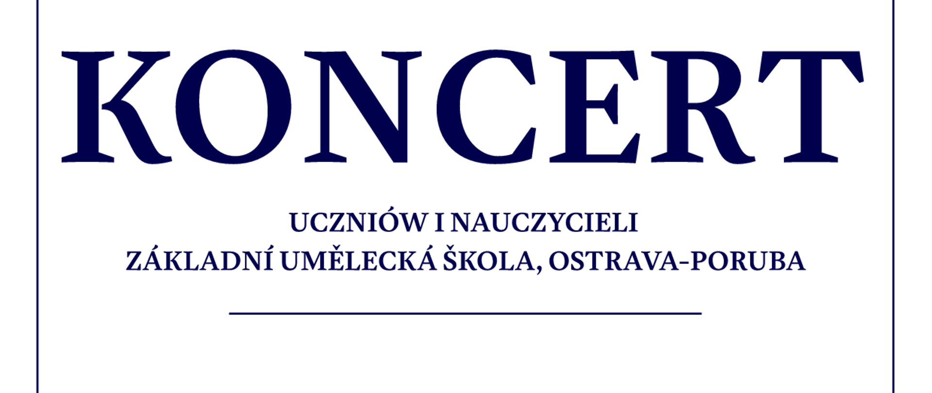 plakat Zaprasza na KONCERT Uczniów i Nauczycieli Základní umělecká škola, Ostrava-Poruba
Z okazji:
80 lat POSM I stopnia im. S. Moniuszki w Katowicach
70 lat Základní Umělecká Škola, Ostrava-Poruba
60 lat współpracy pomiędzy szkołami z Katowic i Ostrawy.
29 maja 2026 r. godz. 16.00
Sala koncertowa Zespołu Państwowych Szkół Muzycznych im. W. Kilara w Katowicach, ul. Ułańska 7b