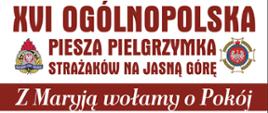 XVI Ogólnopolska Piesza Pielgrzymka Strażaków na Jasną Górę.