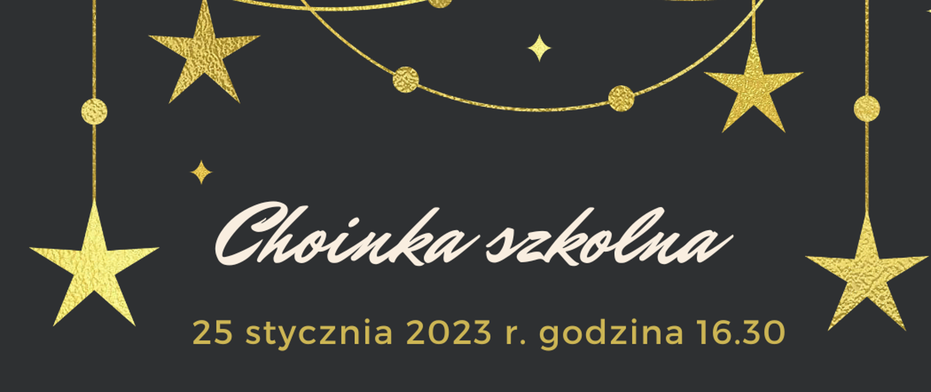 Na ciemnym tle napis Choinka szkolna, data 25.01.2023 godzina 16.30 , złote gwiazdki 