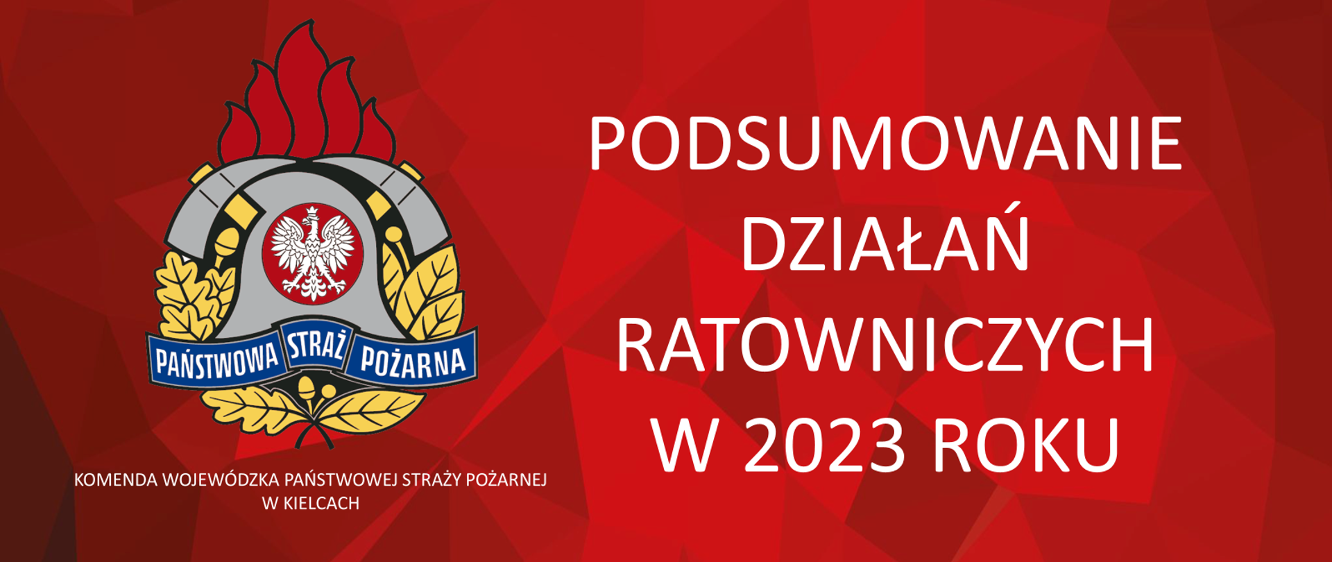 Na grafice na czerwonym tle widzimy z lewej strony logo PSP z podpisem Komenda Wojewódzka Państwowej Straży Pożarnej w Kielcach a po prawej białą czcionką napis Podsumowanie Działań ratowniczych w 2023 roku