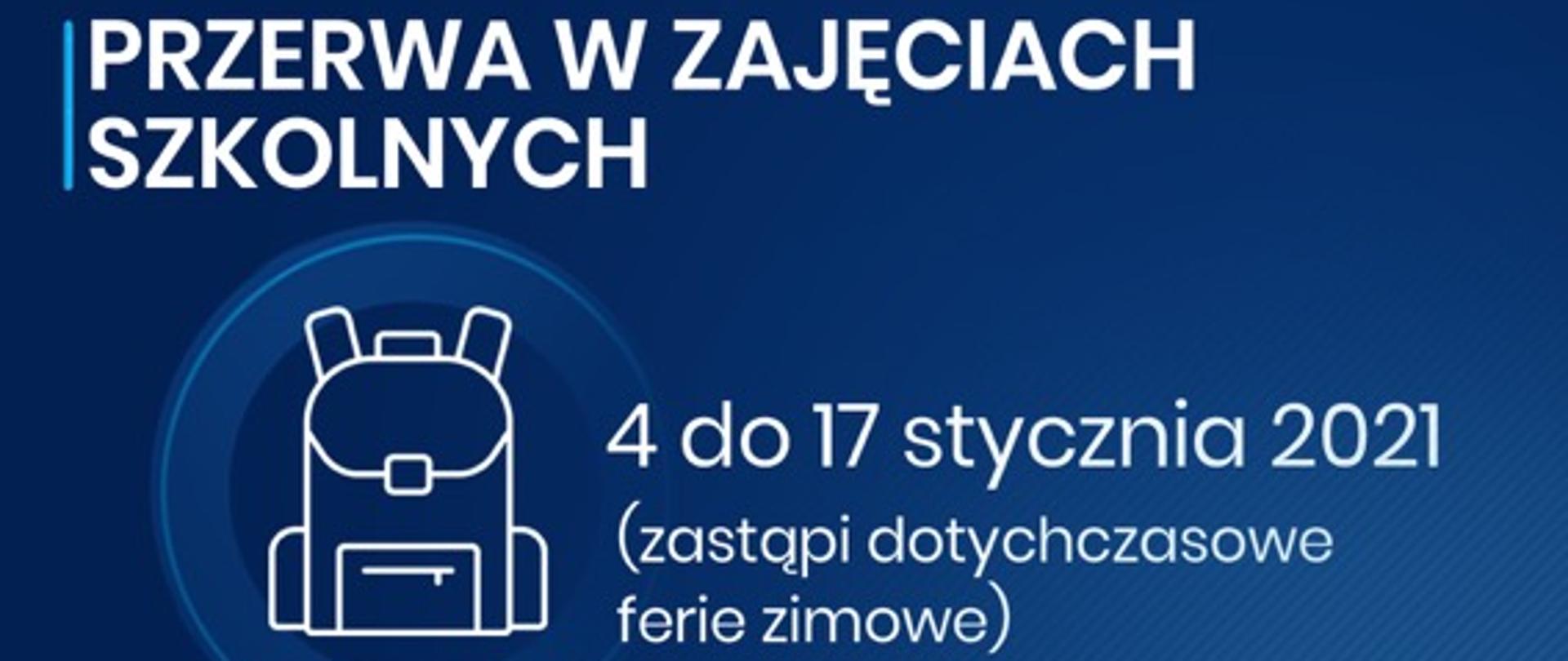 Przerwa w zajęciach szkolnych od 4 do 17 stycznia 2021 (zastąpi dotychczasowe ferie zimowe) 