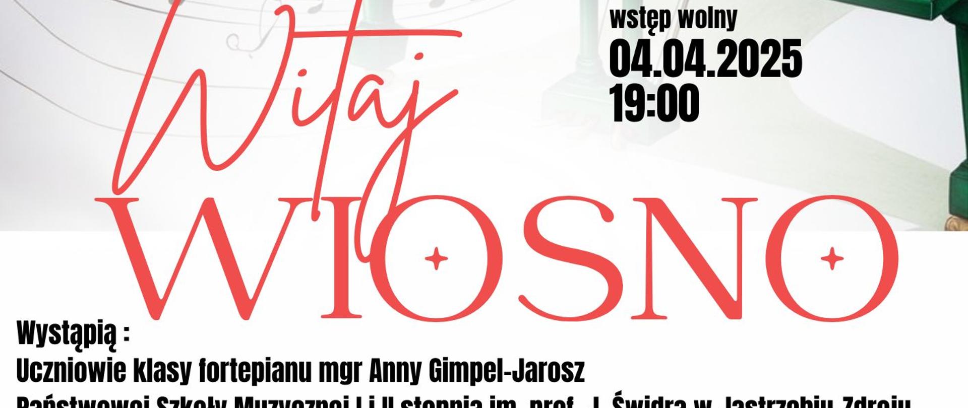 Plakat informacyjny dotyczący Koncertu Witaj Wiosno, uczniów klasy fortepianu mgr Anny Gimpel-Jarosz, odbywającego się dnia 4 kwietnia 2025 o godz. 18:00. Wstęp Wolny